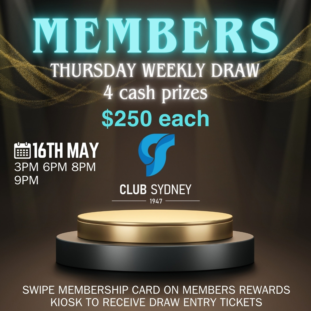 Members Badge Draw – 4 draws @3pm, 6pm, 8pm,9pm, $250 cash to be won each draw