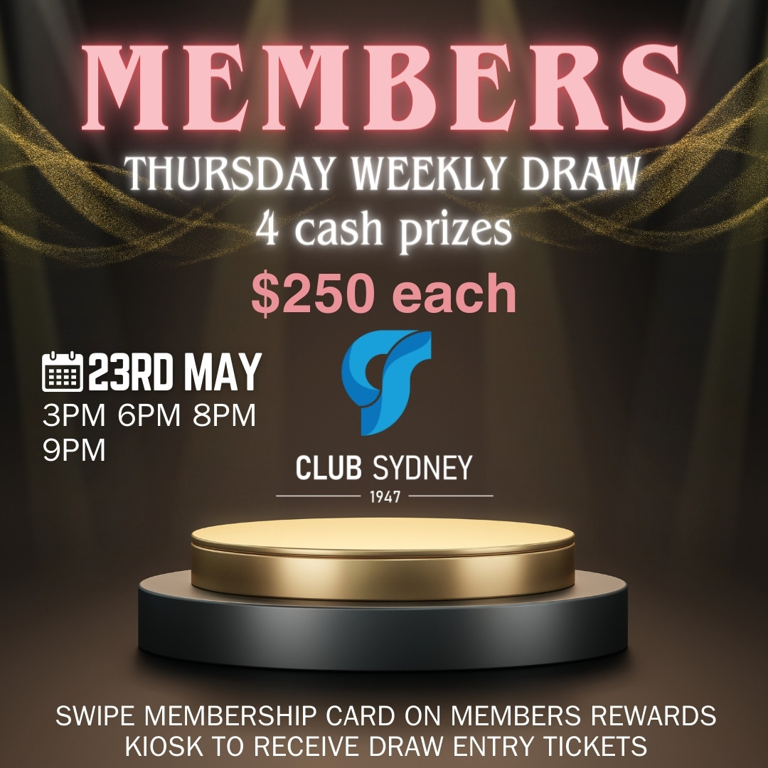 Members Badge Draw – 4 draws @3pm, 6pm, 8pm,9pm, $250 cash to be won each draw, swipe membership card on members rewards kiosk to receive draw entry tickets.